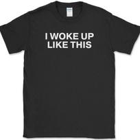 I Woke Up Like This T-Shirt Funny Beauty Humor Novelty Fashion Cotton Tee S