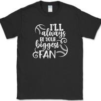 I'll Always Be Your Biggest Fan T-Shirt Funny Baseball Sports Humor Text Tee XXXL