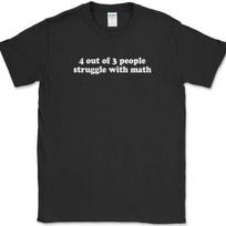 4 Out of 3 People Struggle With Math T-Shirt Funny Sarcastic Humor Text Tee M
