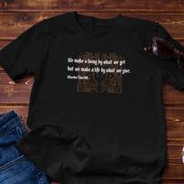Philosophy Tshirt - Winston Churchill - We Make A Life By What We Give - Cotton Tee 4XL