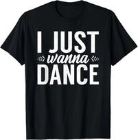 I Just Wanna Dance Dancing Lover Graphic T-Shirt L