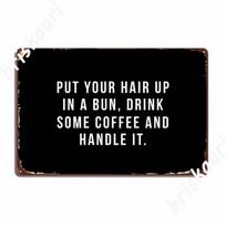 Put Your Hair Up In A Bun, Drink Some Coffee And Handle It. Poster Metal Sign Wall Pub Cinema Custom Wall Decor Tin Sign Poster 20X30CM
