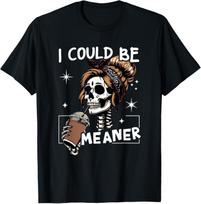I Could Be Meaner Funny Skeleton Messy Bun Drinking Coffee T-Shirt XXL