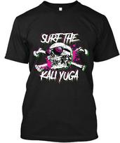 Surf The Kali Yuga - T-Shirt Made in the USA Size S to 5XL S