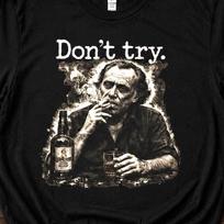 Charles Bukowski Shirt Don't Try Quote Tee | Literary Poetry Graphic T-Shirt | Vintage Writer Epitaph Merchandise, Grunge Author Apparel S