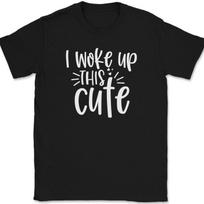 I Woke Up This Cute T-Shirt Funny Beautiful Joke Humor Text Tee XL