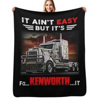 Truck It Ain&Rsquo;T Easy But It&Rsquo;S Fa Kenworth It Throw Blanket Cozy Throw Blanket Birthday Gift for Him Her Size: 75*100cm, Weight: 230 GSM