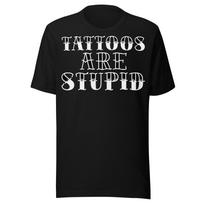 Tattoos are Stupid Sarcastic Ink Addict Tattoo Artist Traditional Tattoo t-shirt 4XL