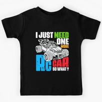 RC Cars I Just Need One More RC Car So What? RC Cars Kids T-Shirt 100