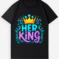 Her King Vibrant Graphic Shirt-Couple Matching Romantic Valentine’s Day Gift Tee L