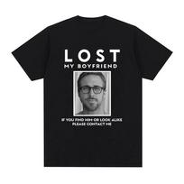 Lost My Boyfriend Ryan Gosling Graphic T Shirts Men Women Clothing Cotton Casual T-Shirt O-Neck Oversized Short Sleeve Tee Shirt S įvairiaspalvis