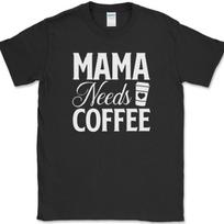 Mama Needs Coffee T-Shirt Funny Humor Caffeine Lover Mom Tee XL