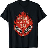 Pinball Makes Me Say Bad Words Funny Saying Quote Men Women T-Shirt XXXXL