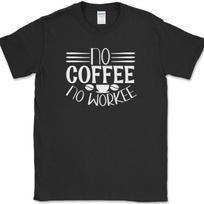 No Coffee No Workee T-Shirt Funny Humor Caffeine Lover Office Text Tee M