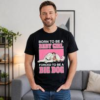 Born To Be Baby Girl Forced To Be Big Dog Funny Tee XXXL