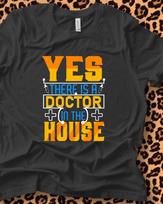 Yes There Is A Doctor In The House T-Shirt | Medical Nurse EMT Tee, 6 colors 2XL