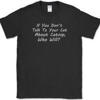 Talk To Your Cat About Catnip T-Shirt Funny Animal Drugs Humor Novelty Tee M