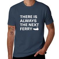 There Is Always The Next Ferry White Font Tshirt Big And Tall Basic Tee Shirt S