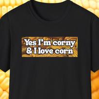 Yes I'm Corny and I Love Corn Shirt, Sweetcorn Shirt, Buttered Corn Lover, Cringe Shirt, Dad Joke Shirt, Dad Shirt, Funny Women Shirt L