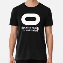 Oculus Because Reality Is Overated T-Shirt XXXL