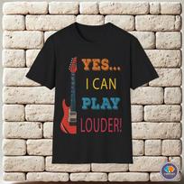 Yes... I can play louder Guitar Unisex T-Shirt XXXXL