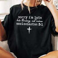 Sorry I'm Late His Timing Not Mine Shirt, Ecclesiastes 3:1 Tee, Christian Bible Verse Faith Shirt, Minimalist Christian Shirt 4XL