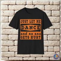 Just let me dance and no one gets hurt funny saying Unisex T-Shirt S