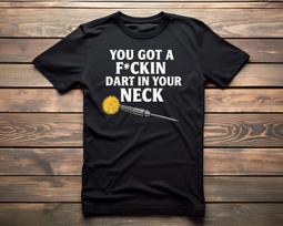 You Got A Dart In Your Neck - Unisex T-Shirt M