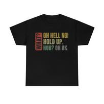 What Oh Hell No Hold Up Funny T-Shirt S