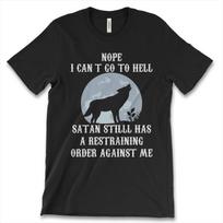 Nope I Cant Go To Hell Satan Still Has A Restraining Order New Mens Shirt Tees S