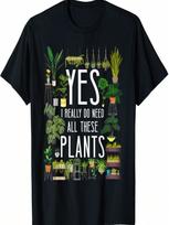 Plant Lover Gardening Yes, I Really Do Need All These Plants T-Shirt S įvairiaspalvis