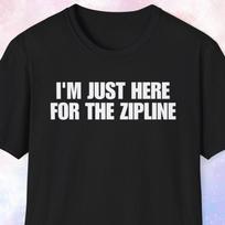 I'm Just Here For The Zipline Shirt 4XL
