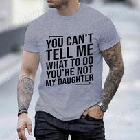 Novelty You Can't Tell Me What To Do You're Not My Daughter Funny T Shirts Fashion Streetwear Short Sleeve Summer T-shirt Gifts S įvairiaspalvis