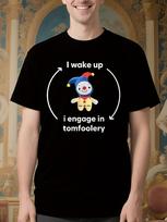 Funny I Wake Up I Engage in Tomfoolery Meme Tshirt - Casu... XL