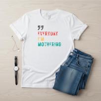 Everyday I’m Mothering Shirt, Cute Mom Life Tee, Trendy Mama Shirt, Funny Mom Gift, Relatable Motherhood Tee, Minimalist Mom Shirt XL
