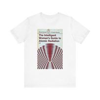 The Intelligent Woman's Guide To Atomic Radiation Unisex Jersey Short Sleeve Tee Unisex T-Shirt S