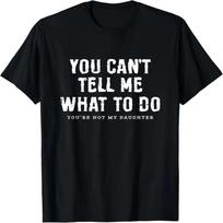 You Cant Tell Me What To Do Daughter Fathers Day  Dad T-Shirt - Men's Summer Cotton Graphic Tee S įvairiaspalvis