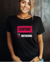 Everyday I’m Mothering Shirt, Funny Mom Life Tee, Trendy Mom Shirt, Tired Mom Gift, Relatable Motherhood Tee, Cute Mom Humor Shirt XL