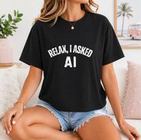 Relax, I Asked AI Shirt, Funny AI T-Shirt, ChatGPT Humor Tee, Artificial Intelligence Graphic Shirt, Tech Geek Gift, AI Lover Tee XL
