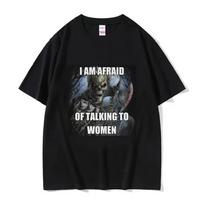 Scary Skeleton I Am Afraid Of Talking To Women Graphic T-shirt XXL