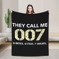 Funny Fishing They Call Me 007 0 Bites 0 Fish 7 Hours Humor Flannel Blanket Super Soft Throw Blanket for Sofa Bed Cover Size: 75*100cm, Weight: 230 GSM
