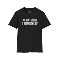 God Didn't Save Him It Was The Other Guy | Dark Color Soft Touch t-shirt 4XL