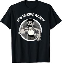 You Talking To Me? Funny Movie Cartoon Gift T-Shirt Unisex T-Shirt XXXL