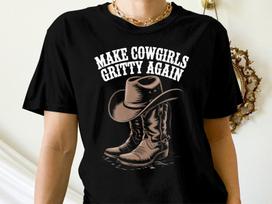Make Cowgirls Gritty Again T-Shirt, Country Girl Apparel, Western Style Tee, Cowboy Boots and Hat Shirt, Retro Cowgirl TShirt, Cowgirl Gift XL
