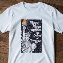 Rage Against the Dying of the Light unisex T-Shirt | Statue of Liberty Illustration, Progressive Tee, Anti-Trump t-shirt, Protest tee 4XL