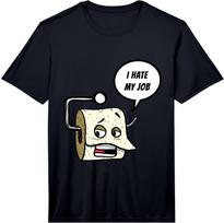 I Hate My Job Funny Cool Hard Workers Gift Performance  Unisex T-Shirt XXXXL
