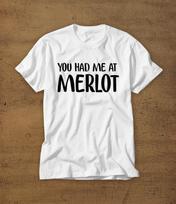 You Had Me At Merlot | Tshirt | Tee | Shirt | T-Shirt | Mens Shirt | Womens Shirt | Funny | Wine | Vino | Merlot | Reds | Whites | Vineyard L