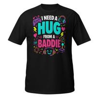 Funny Gamer Shirt I Need A Hug From A Baddie Gaming Gift Graphic Tee L