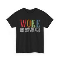 Woke Just Means You Give A Damn About Other People Women Men T-shirt S