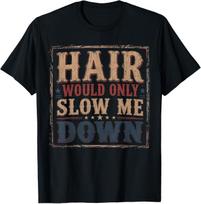 Hair Would Only Slow Me Down Bald Retro Vintage T- Unisex T-Shirt XXL